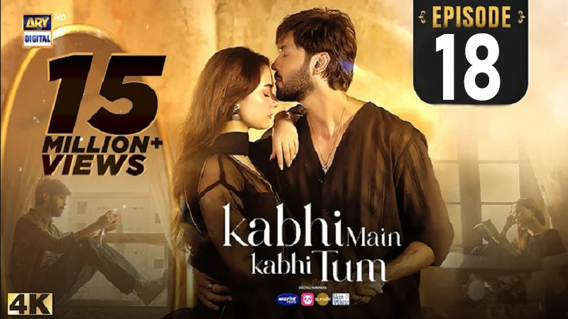 Kabhi Main Kabhi Tum Episode 18